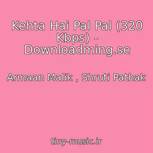 کاور آهنگ Kehta Hai Pal Pal (320 Kbps) - Downloadming.se از Armaan Malik , Shruti Pathak