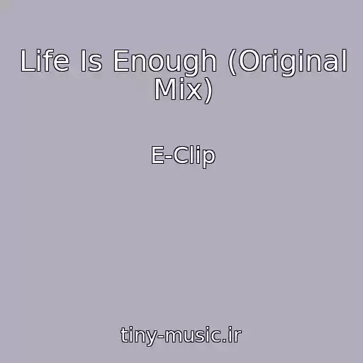 کاور آهنگ Life Is Enough (Original Mix) از E-Clip