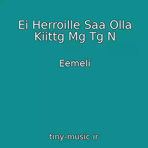 کاور آهنگ Ei Herroille Saa Olla Kiittg Mg Tg N از Eemeli