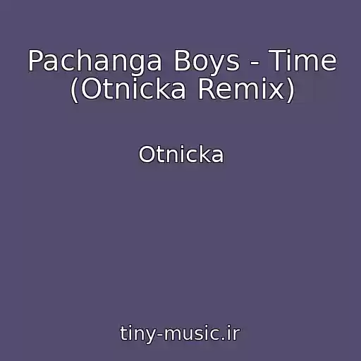 کاور آهنگ Pachanga Boys - Time (Otnicka Remix) از Otnicka