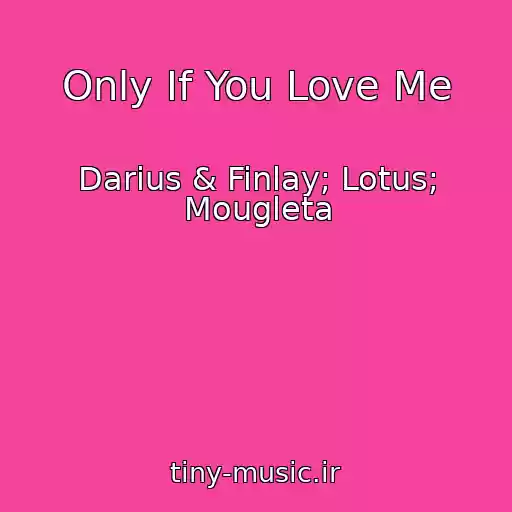 کاور آهنگ Only If You Love Me از Darius & Finlay; Lotus; Mougleta