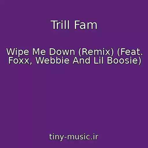 کاور آهنگ Trill Fam از Wipe Me Down (Remix) (Feat. Foxx, Webbie And Lil Boosie)