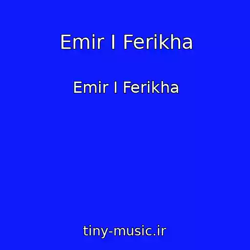 کاور آهنگ Emir I Ferikha از Emir I Ferikha