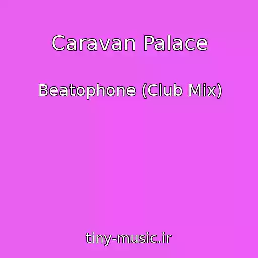 کاور آهنگ Caravan Palace از Beatophone (Club Mix)