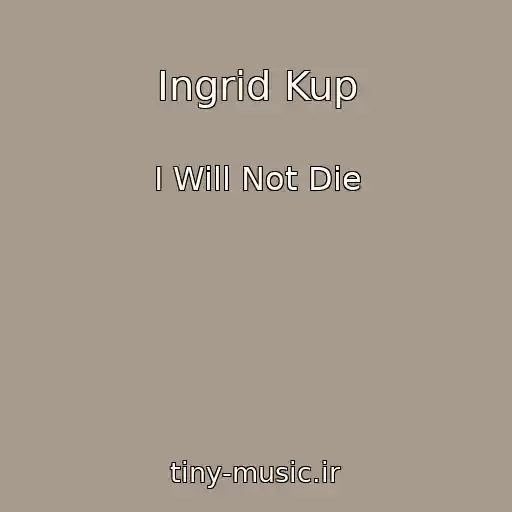 کاور آهنگ Ingrid Kup از I Will Not Die