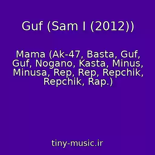 کاور آهنگ Guf (Sam I (2012)) از Mama (Ak-47, Basta, Guf, Guf, Nogano, Kasta, Minus, Minusa, Rep, Rep, Repchik, Repchik, Rap.)