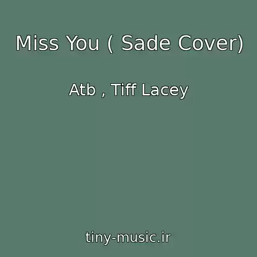 کاور آهنگ Miss You ( Sade Cover) از Atb , Tiff Lacey