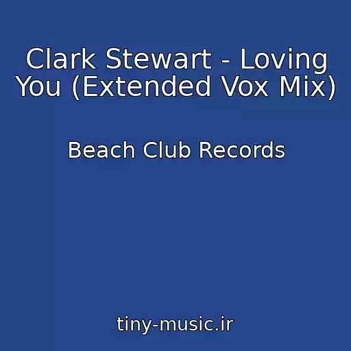 کاور آهنگ Clark Stewart - Loving You (Extended Vox Mix) از Beach Club Records