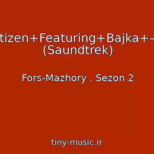 کاور آهنگ +Radio+Citizen+Featuring+Bajka+–+The+Hop (Saundtrek) از Fors-Mazhory . Sezon 2