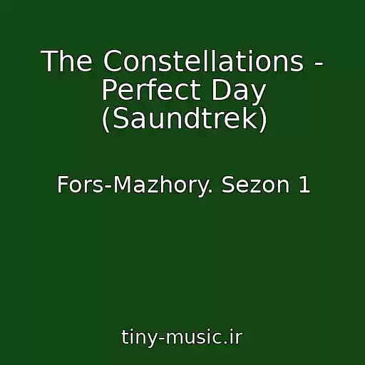 کاور آهنگ The Constellations - Perfect Day (Saundtrek) از Fors-Mazhory. Sezon 1