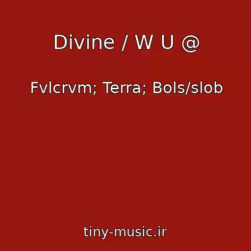 کاور آهنگ Divine / W U @ از Fvlcrvm; Terra; Bols/slob