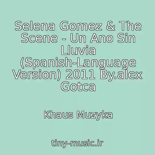 کاور آهنگ Selena Gomez & The Scene - Un Ano Sin Lluvia (Spanish-Language Version) 2011 By.alex Gotca از Khaus Muzyka