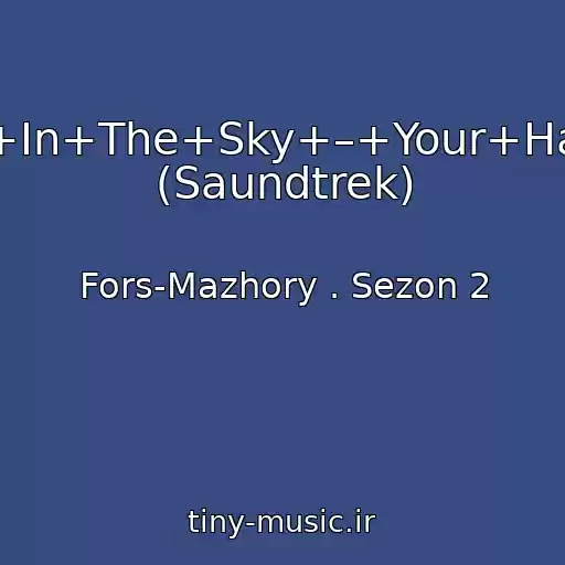 کاور آهنگ +Explosions+In+The+Sky+–+Your+Hand+In+Mine (Saundtrek) از Fors-Mazhory . Sezon 2