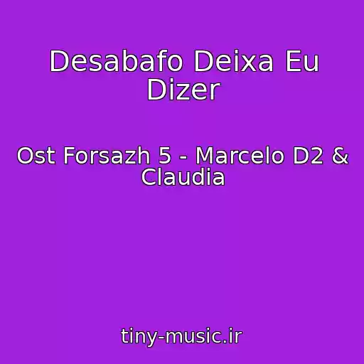 کاور آهنگ Desabafo Deixa Eu Dizer از Ost Forsazh 5 - Marcelo D2 & Claudia