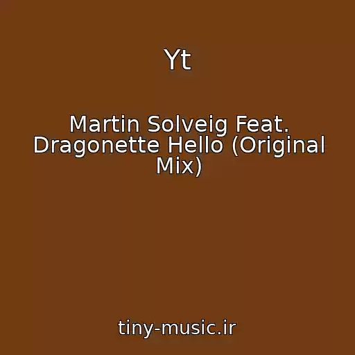کاور آهنگ Yt از Martin Solveig Feat. Dragonette Hello (Original Mix)