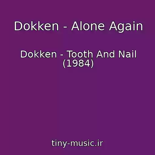 کاور آهنگ Dokken - Alone Again از Dokken - Tooth And Nail (1984)
