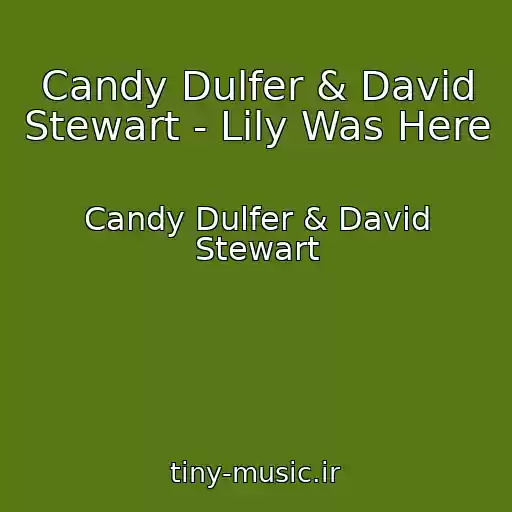کاور آهنگ Candy Dulfer & David Stewart - Lily Was Here از Candy Dulfer & David Stewart