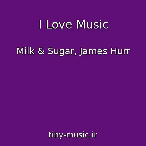 کاور آهنگ I Love Music از Milk & Sugar, James Hurr