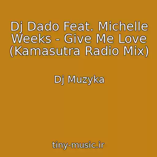 کاور آهنگ Dj Dado Feat. Michelle Weeks - Give Me Love (Kamasutra Radio Mix) از Dj Muzyka