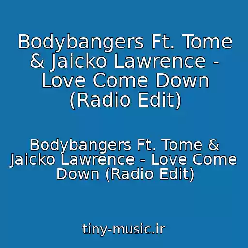 کاور آهنگ Bodybangers Ft. Tome & Jaicko Lawrence - Love Come Down (Radio Edit) از Bodybangers Ft. Tome & Jaicko Lawrence - Love Come Down (Radio Edit)