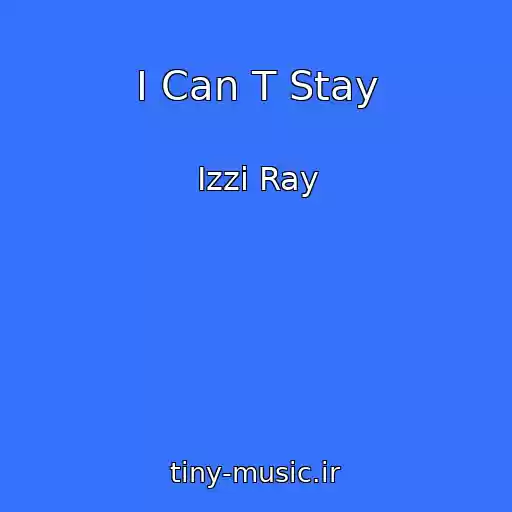 کاور آهنگ I Can T Stay از Izzi Ray