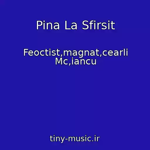 کاور آهنگ Pina La Sfirsit از Feoctist,magnat,cearli Mc,iancu