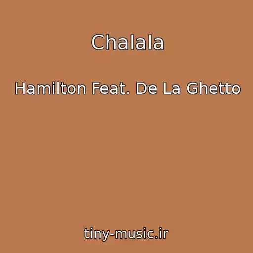 کاور آهنگ Chalala از Hamilton Feat. De La Ghetto