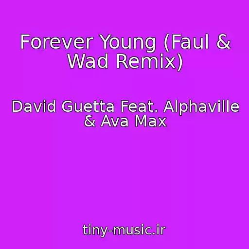 کاور آهنگ Forever Young (Faul & Wad Remix) از David Guetta Feat. Alphaville & Ava Max