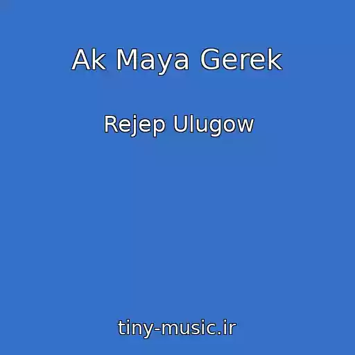 کاور آهنگ Ak Maya Gerek از Rejep Ulugow