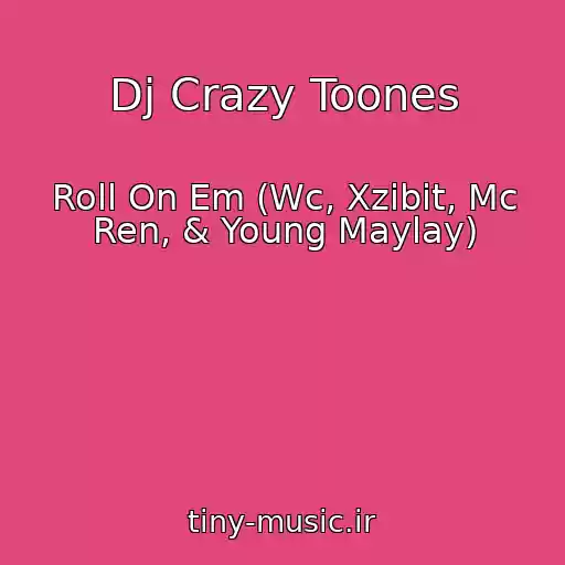 کاور آهنگ Dj Crazy Toones از Roll On Em (Wc, Xzibit, Mc Ren, & Young Maylay)