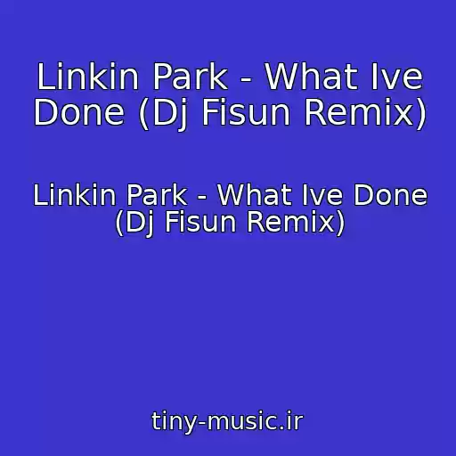 کاور آهنگ Linkin Park - What Ive Done (Dj Fisun Remix) از Linkin Park - What Ive Done (Dj Fisun Remix)