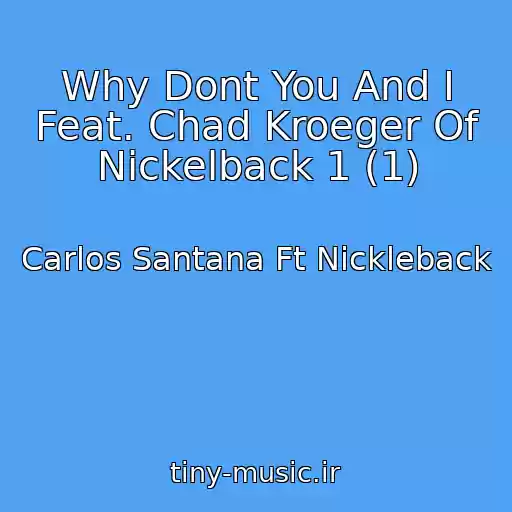 کاور آهنگ Why Dont You And I Feat. Chad Kroeger Of Nickelback 1 (1) از Carlos Santana Ft Nickleback