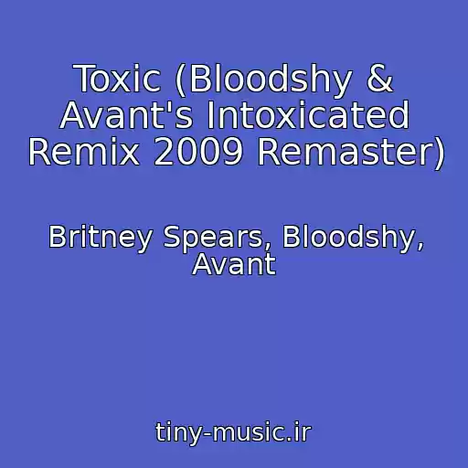 کاور آهنگ Toxic (Bloodshy & Avant's Intoxicated Remix 2009 Remaster) از Britney Spears, Bloodshy, Avant