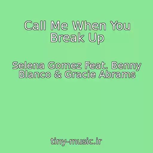 کاور آهنگ Call Me When You Break Up از Selena Gomez Feat. Benny Blanco & Gracie Abrams