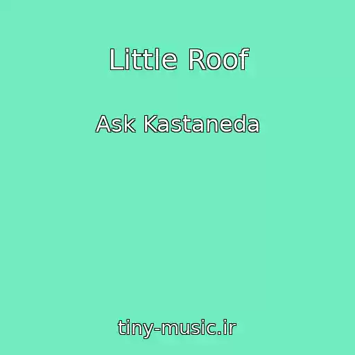 کاور آهنگ Little Roof از Ask Kastaneda