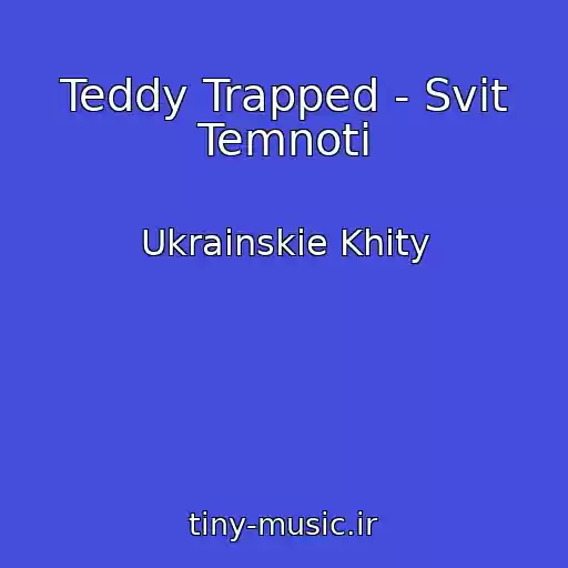 کاور آهنگ Teddy Trapped - Svіt Temnoti از Ukrainskie Khity