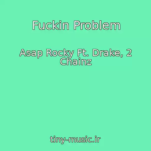 کاور آهنگ Fuckin Problem از Asap Rocky Ft. Drake, 2 Chainz