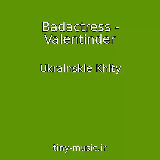 کاور آهنگ Badactress - Valentіnder از Ukrainskie Khity