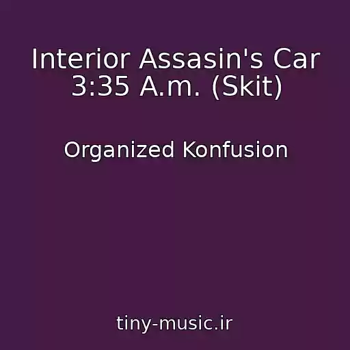 کاور آهنگ Interior Assasin's Car 3:35 A.m. (Skit) از Organized Konfusion