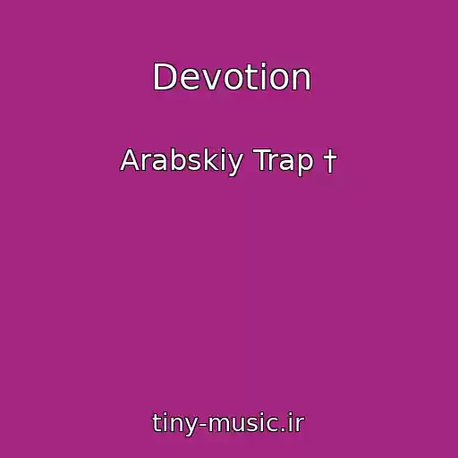 کاور آهنگ Devotion از Arabskiy Trap †