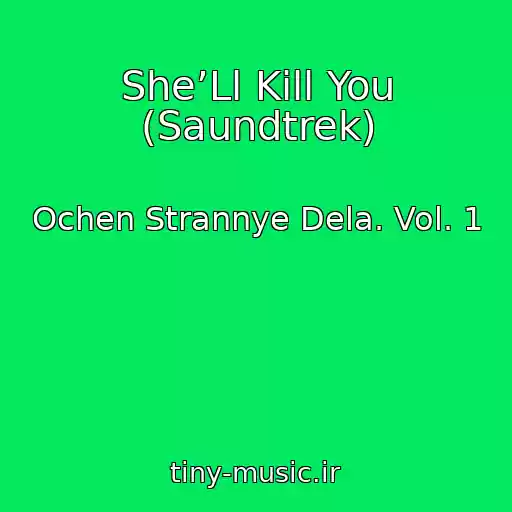 کاور آهنگ She’Ll Kill You (Saundtrek) از Ochen Strannye Dela. Vol. 1