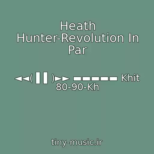 کاور آهنگ Heath Hunter-Revolution In Par از ◄◄( ▌▌)►► ▬▬▬▬▬ Khit 80-90-Kh