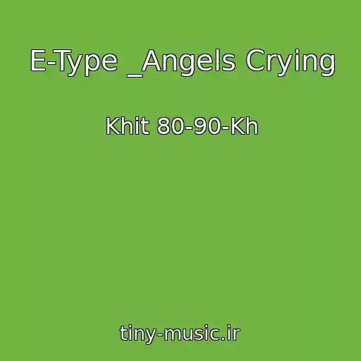 کاور آهنگ E-Type _Angels Crying از Khit 80-90-Kh