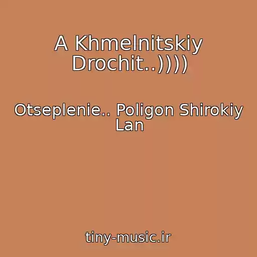 کاور آهنگ A Khmelnitskiy Drochit..)))) از Otseplenie.. Poligon Shirokiy Lan