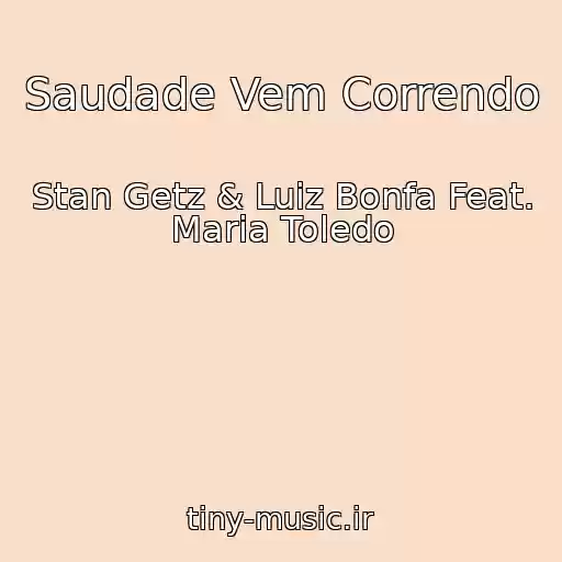 کاور آهنگ Saudade Vem Correndo از Stan Getz & Luiz Bonfa Feat. Maria Toledo