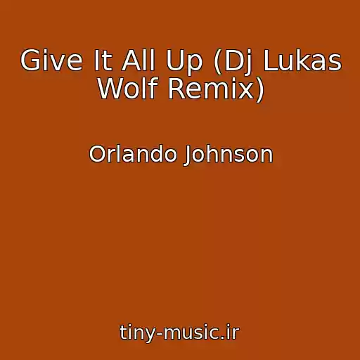 کاور آهنگ Give It All Up (Dj Lukas Wolf Remix) از Orlando Johnson