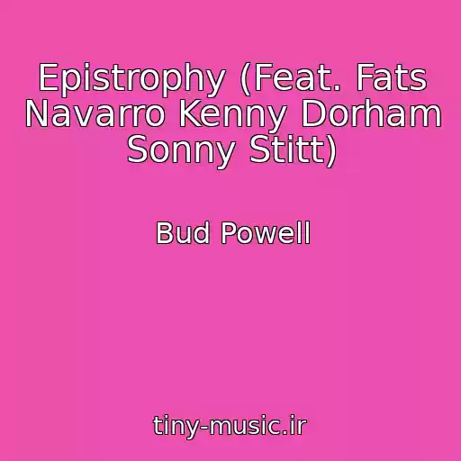 کاور آهنگ Epistrophy (Feat. Fats Navarro Kenny Dorham Sonny Stitt) از Bud Powell
