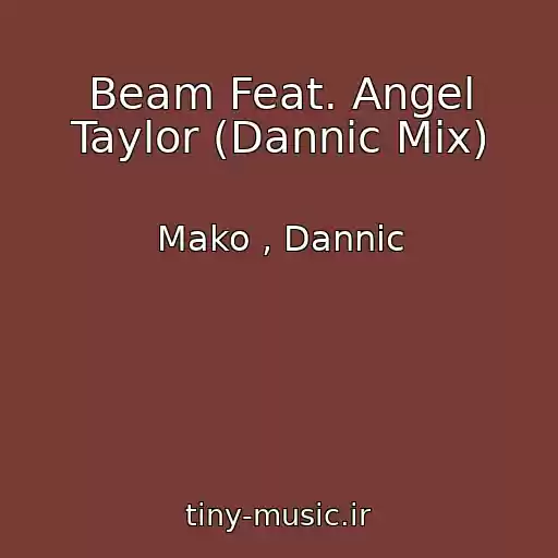 کاور آهنگ Beam Feat. Angel Taylor (Dannic Mix) از Mako , Dannic