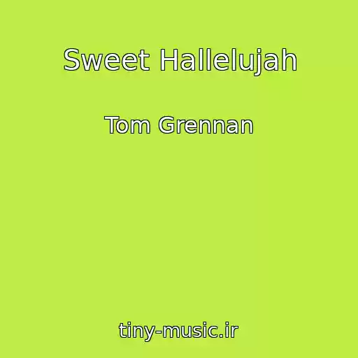 کاور آهنگ Sweet Hallelujah از Tom Grennan
