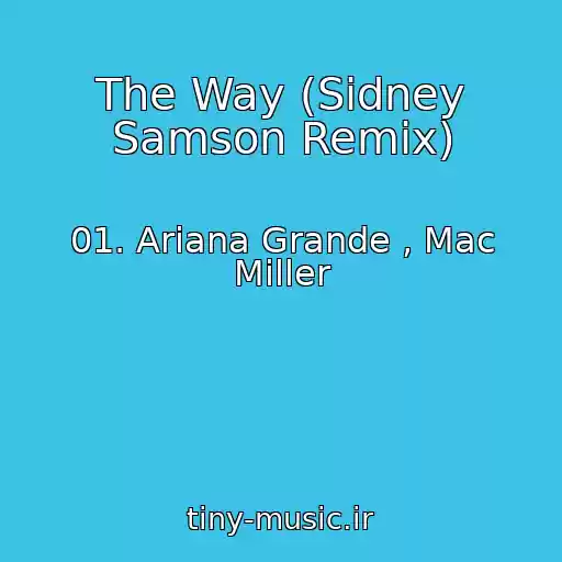 کاور آهنگ The Way (Sidney Samson Remix) از 01. Ariana Grande , Mac Miller